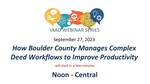 How Boulder County Manages Complex Deed Workflows to Improve by Cindy Braddock and Will DeOreo